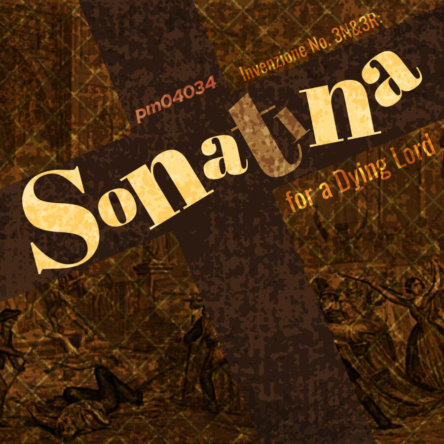 pm04034 Invenzione No. 3N&amp;3R: Sonatina for a Dying Lord